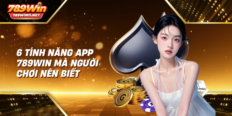 tính năng app 789win