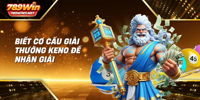Biết cơ cấu giải thưởng Keno để nhận giải