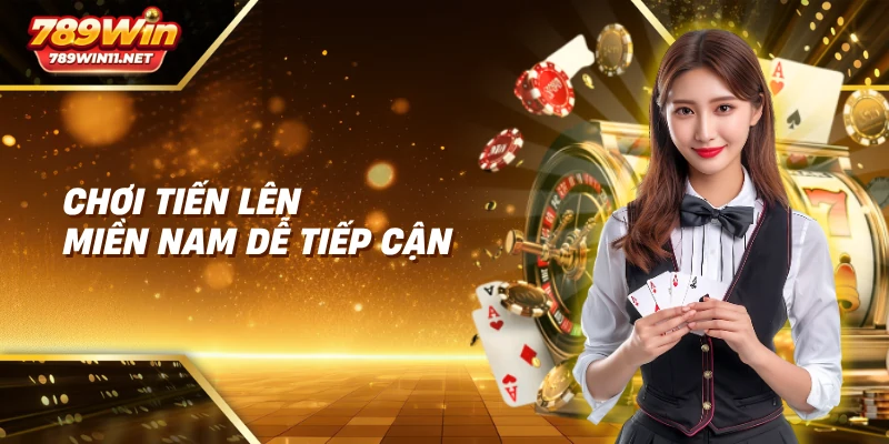 Chơi tiến lên miền nam dễ tiếp cận