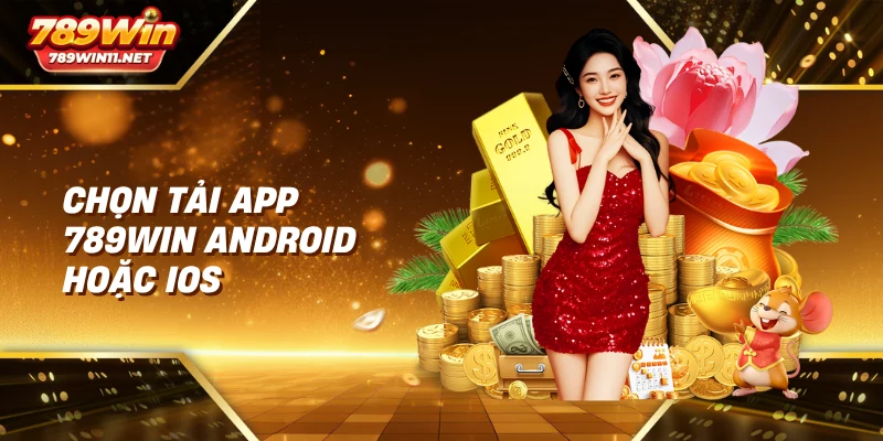 Chọn tải app 789win Android hoặc iOS