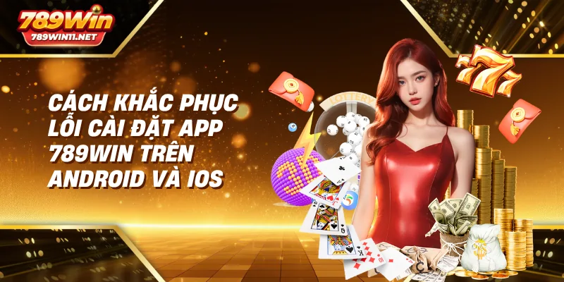 lỗi cài đặt app 789win