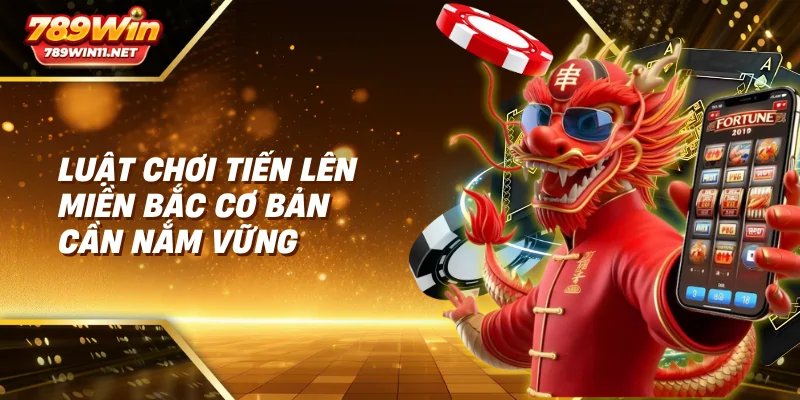 Luật chơi tiến lên miền bắc cơ bản cần nắm vững