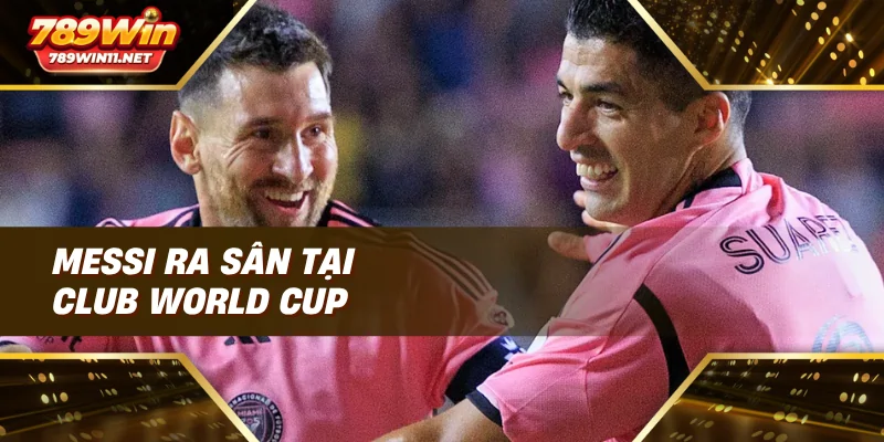 Messi ra sân tại Club World Cup