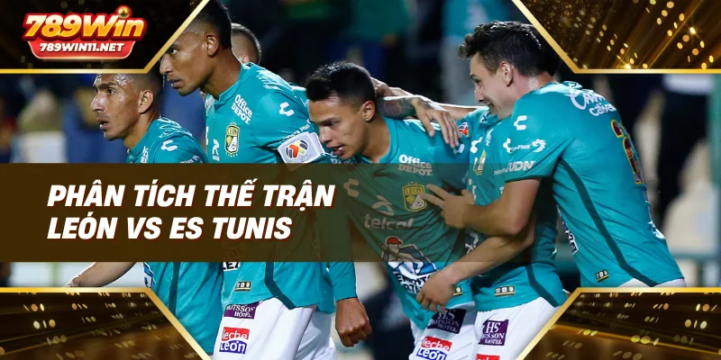 Phân tích thế trận León vs ES Tunis