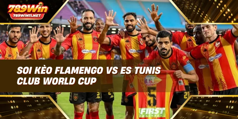 Soi kèo Flamengo vs ES Tunis Club World Cup