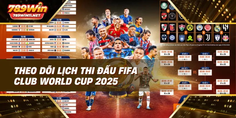 Theo dõi lịch thi đấu FIFA Club World Cup 2025