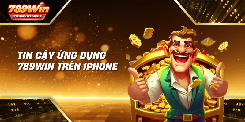 Tin cậy ứng dụng 789win trên iPhone