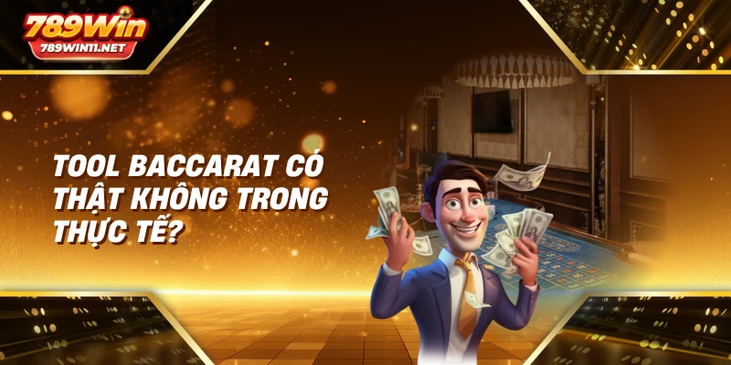 Tool baccarat có thật không trong thực tế?