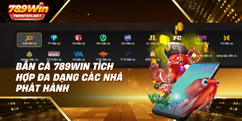 Bắn cá 789win tích hợp đa dạng các nhà phát hành