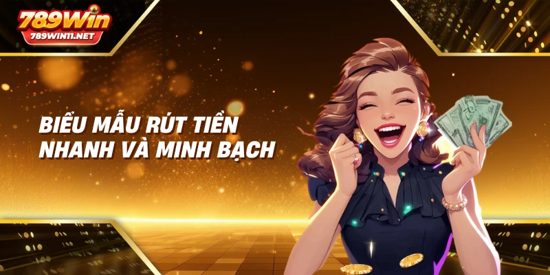 Biểu mẫu rút tiền nhanh và minh bạch