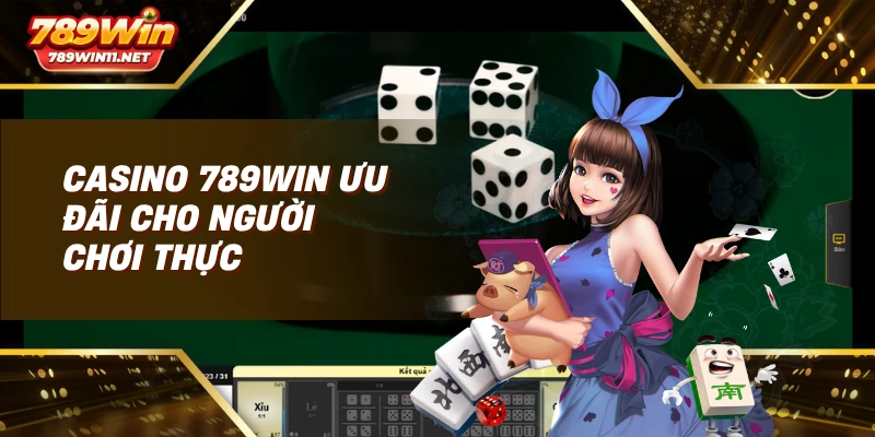Casino 789win ưu đãi cho người chơi thực