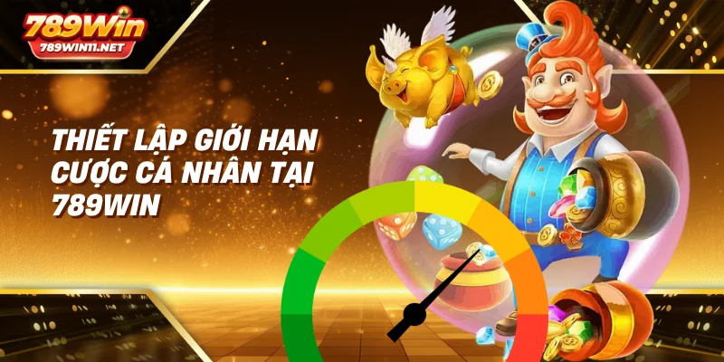 Thiết lập giới hạn cược cá nhân tại 789win